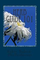 Herb Guide 101: An Informational on Medicinal Herbs 1482608294 Book Cover