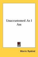 Unaccustomed as I Am 1022048457 Book Cover