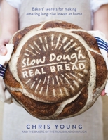 Slow Dough: Real Bread: Bakers' secrets for making amazing long-rise loaves at home 184899737X Book Cover