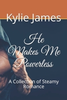 He Makes Me Powerless: A Collection of Steamy Romance 1086188349 Book Cover