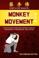 Monkey Movement : The Ultimate Guide for Monkey Kung Fu Movements, Techniques, and Acting 1735294608 Book Cover