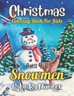 Christmas Snowmen Color By Number Coloring Book For Kids Ages 4-8: Beautiful Pages to Color with Santa Claus, Reindeer, Snowmen, Stockings & More! - ... Numbers Coloring Book for Kids, Boys, Girls B09DMXQK1Z Book Cover