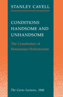 Conditions Handsome and Unhandsome: The Constitution of Emersonian Perfectionism: The Carus Lectures, 1988 (Paul Carus Lectures) 0226098214 Book Cover