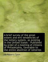 A Brief Survey of the Great Extent and Evil Tendencies of the Lottery System 1275836577 Book Cover