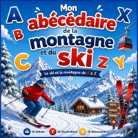 Mon abécédaire de la montagne et du ski: Le ski et la montagne de A à Z (French Edition) B0HBQP9CB6 Book Cover