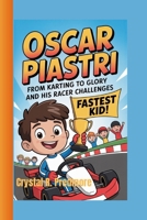 Oscar Piastri: From Karting to Glory and His Racer Challenges B0FGDJ31WF Book Cover