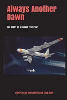 Always Another Dawn: The Story of a Rocket Test Pilot (Literature and history of aviation) 1387491016 Book Cover