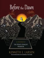 Before the Dawn: As Performed by the White Knight Warrior 1941478921 Book Cover