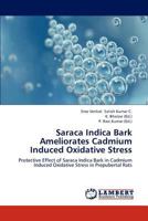 Saraca Indica Bark Ameliorates Cadmium Induced Oxidative Stress 3659277193 Book Cover