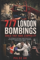 7/7 London Bombings: Could They Have Stopped It?: The intelligence warnings, missed chances and unanswered questions behind Britain’s deadliest post-9/11 terror attack B0GZGWZVMZ Book Cover