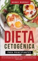 Dieta Cetogénica Para Principiantes: ¡Secretos Probados de la Dieta Cetogénica que Hombres y Mujeres Usan para Perder Peso y Vivir una Vida Saludable! ... Técnicas Veganas incluidas! 1800762895 Book Cover