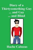 Diary of a Thirtysomething Guy... and Gay... and Blind 1537686321 Book Cover