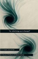 "So, What Brings You to Therapy?" (Lore and Lobe Series: Therapy, Demystified.) 1919262342 Book Cover