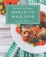 Oh Dear! 365 Romantic Main Dish Recipes: Everything You Need in One Romantic Main Dish Cookbook! B08GFZKNZN Book Cover