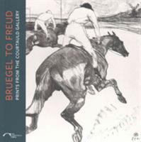 Bruegel to Freud: Prints from the Courtauld Gallery 1907372687 Book Cover