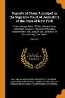 Reports of Cases Adjudged in the Supreme Court of Judicature of the State of New York: From January Term 1799 to January Term 1803, Both Inclusive: Together with Cases Determined in the Court for the  0344492230 Book Cover