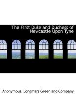 The first Duke and Duchess of Newcastle-upon-Tyne 0548779120 Book Cover