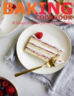 Baking Cookbook: A Complete Guide for the Home Baker B08PJPQGRX Book Cover