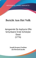 Bericht Aen Het Volk: Aengaende De Asphyxia Ofte Schynbaere Ende Schielyke Dood (1776) 1161986847 Book Cover