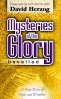 Mysteries of the Glory Unveiled: A New Wave of Signs & Wonders 0768426391 Book Cover