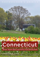 Connecticut: Quaint, Historic Barns and Farms of the Nutmeg State (Photographer's America) 1625451571 Book Cover