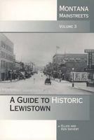 Montana Mainstreets, Vol. 3: A Guide to Historic Lewistown 0917298594 Book Cover