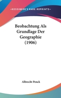 Beobachtung Als Grundlage Der Geographie (1906) 1160322732 Book Cover