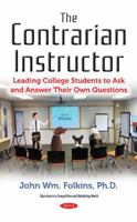 The Contrarian Instructor: Leading College Students to Ask and Answer Their Own Questions 1536110361 Book Cover