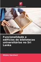 Funcionalidade e edifícios de bibliotecas universitárias no Sri Lanka (Portuguese Edition) 6203850152 Book Cover
