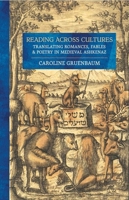 Reading Across Cultures: Translating Romances, Fables, and Poetry in Medieval Ashkenaz 150178241X Book Cover