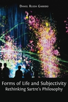 Forms of Life and Subjectivity: Rethinking Sartre's Philosophy 1800642180 Book Cover