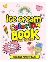 Ice Cream Coloring Book For Kids! Cute Kids Activity Book: 50 Drawings with Practice Sheets! Ice Cream Drawing and Coloring Book. Activity Book for Kids! 1713333562 Book Cover