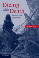 Dicing with Death: Chance, Risk and Health 0521540232 Book Cover