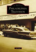Philadelphia Television (Images of America: Pennsylvania) 1467122769 Book Cover