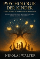 Psychologie der Kinder – Erziehung in allen Lebenslagen: Wie Kinder denken, fühlen und lernen – Psychologie, Erziehung und soziale Kompetenz praxisnah erklärt (German Edition) B0FPG54BN2 Book Cover