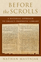 Before the Scrolls: A Material Approach to Israel's Prophetic Library 0190911093 Book Cover