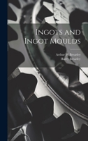 Ingots and Ingot Moulds 1021456403 Book Cover