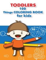 100 Things For Toddlers & Kids coloring Book: (Early learning activity book, baby activity book, preschoolers prep books, toddler books ages 1-3, 2-4, 1717151426 Book Cover