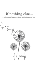 If Nothing Else...: A collection of poetry written in 20 minutes or less 173884661X Book Cover