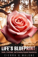 Life’s Blueprint: Goals, Gratitude, and Growing Beyond Boundaries B0F1ZL3H7F Book Cover