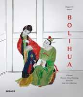 Bolihua: Chinese Reverse Glass Painting from the Mei-Lin Collection 3777430668 Book Cover