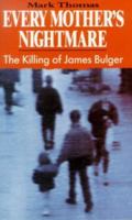 Every Mother's Nightmare: The Murder of James Bulger 0330331744 Book Cover