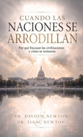 Cuando las naciones se arrodillan: Por qué fracasan las civilizaciones y cómo se restauran (Spanish Edition) B0HJ37NRD8 Book Cover