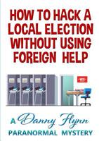 How to Hack a Local Election Without Using Foreign Help 0359563961 Book Cover