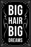 Big Hair Big Dreams: This 6X 9 blank line journal makes a great gift idea for any Hair Stylist, Hairdresser, Salon Owner, Barber, Women. 1676445579 Book Cover