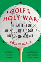 Golf's Holy War: The Battle for the Soul of a Game in an Age of Science 147670760X Book Cover