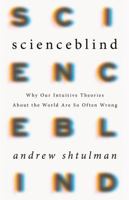 Scienceblind: Why Our Intuitive Theories About the World Are So Often Wrong 0465053947 Book Cover