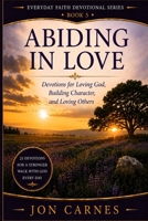 Abiding in Love: Devotions for Loving God, Building Character, and Loving Others (EVERYDAY FAITH DEVOTIONAL SERIES) B0HH7TQLF9 Book Cover