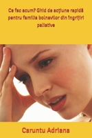 Ce fac acum? Ghid de ac?iune rapida pentru familia bolnavilor din îngrijiri paliative (Caregiver & Family Guides in Palliative care) (Romansh Edition) B0GC7FXZSP Book Cover