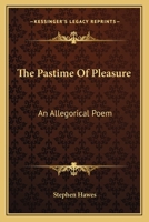 The Pastime Of Pleasure: An Allegorical Poem 1163601640 Book Cover